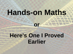 main image for Hands-on Maths, or Here's One I Proved Earlier